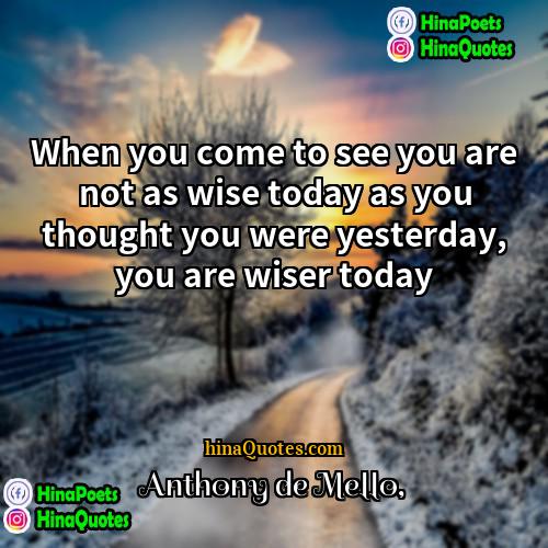 Anthony de Mello Quotes | When you come to see you are